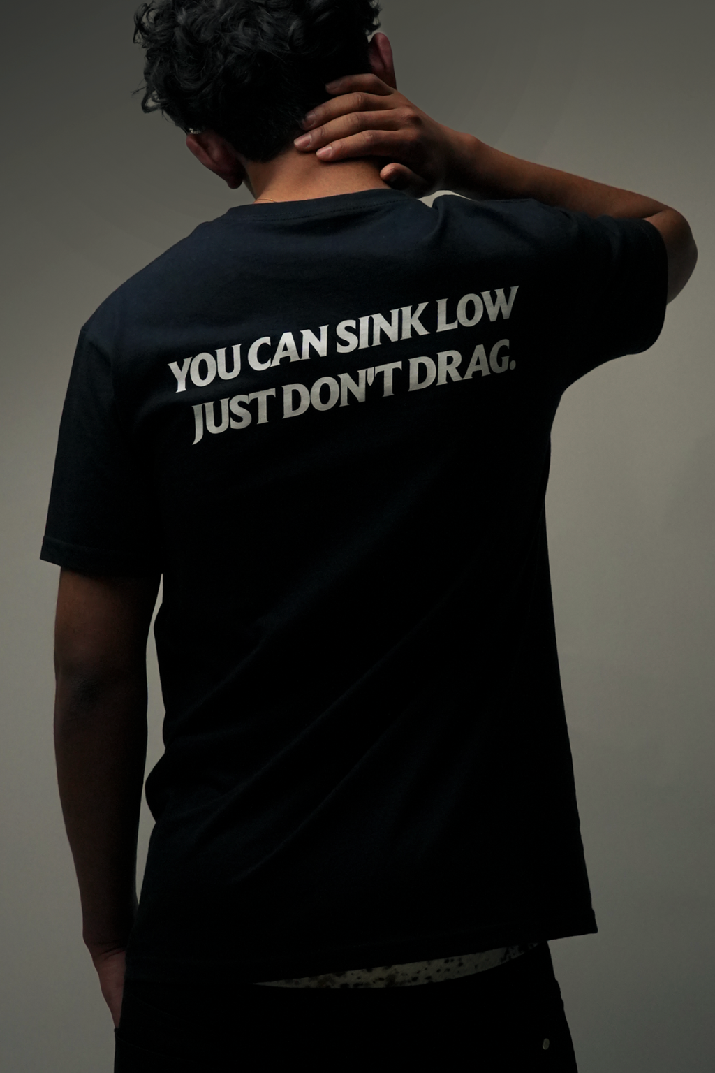 YOU CAN SINK LOW,JUST DON'T DRAG TEE